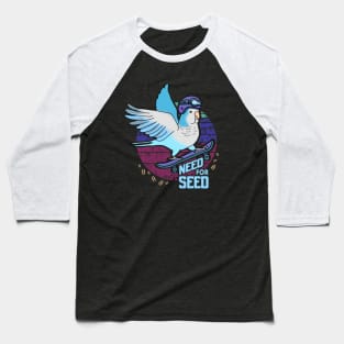 need for seed - blue quaker parrot Baseball T-Shirt